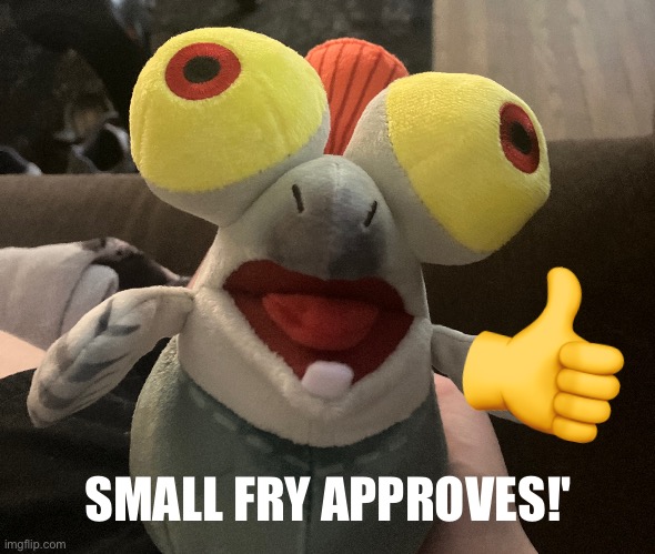 ? SMALL FRY APPROVES!' | made w/ Imgflip meme maker