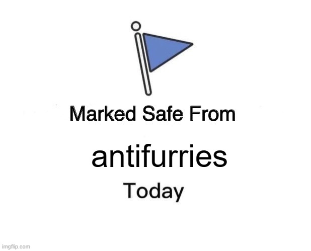 Marked Safe From | antifurries | image tagged in memes,marked safe from | made w/ Imgflip meme maker