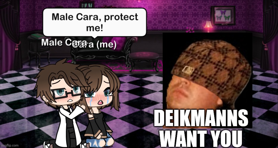 Male Cara is protecting me from those Deikmanns who take pictures of their ding-a-ling. | DEIKMANNS WANT YOU | image tagged in pop up school 2,pus2,x is for x,male cara,cara | made w/ Imgflip meme maker