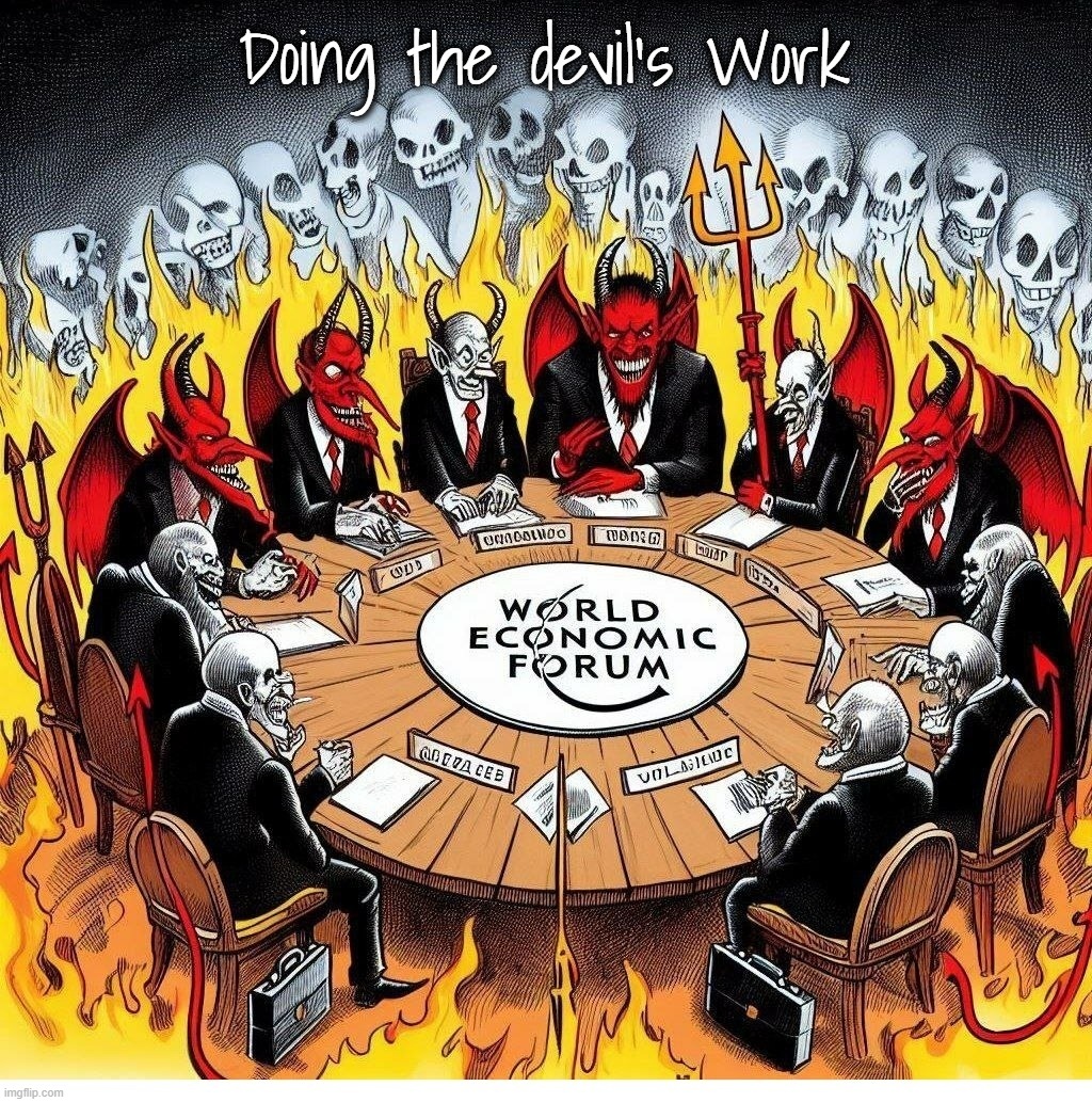 World Economic Forum: Doing the devil's Work | image tagged in devil,wef,world economic forum,church of satan,synagogue of satan,devil's work | made w/ Imgflip meme maker