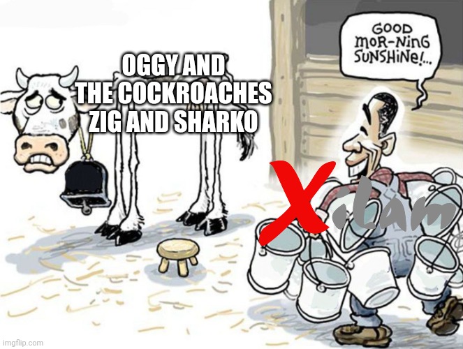 milking the cow | OGGY AND THE COCKROACHES
ZIG AND SHARKO | image tagged in milking the cow | made w/ Imgflip meme maker