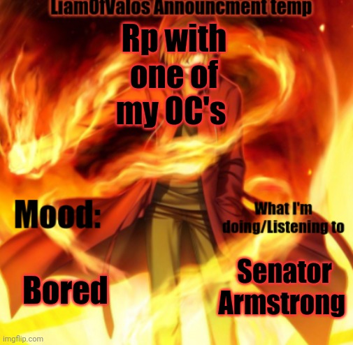A | Rp with one of my OC's; Bored; Senator Armstrong | image tagged in liamofvalos announcement temp | made w/ Imgflip meme maker