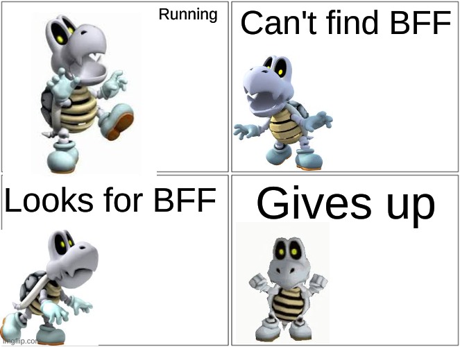 Dry bones memes finding BFF | Running; Can't find BFF; Gives up; Looks for BFF | image tagged in memes,blank comic panel 2x2,mario | made w/ Imgflip meme maker