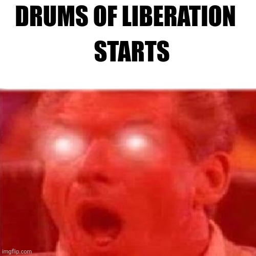 Vince McMahon | DRUMS OF LIBERATION STARTS | image tagged in vince mcmahon | made w/ Imgflip meme maker