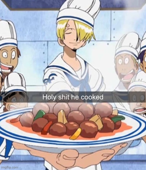 Holy shit he cooked | image tagged in holy shit he cooked | made w/ Imgflip meme maker