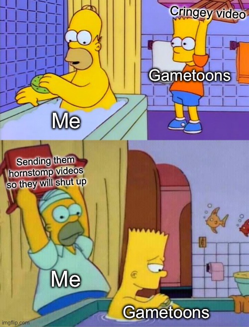 So true so true so true | Cringey video; Gametoons; Me; Sending them hornstomp videos so they will shut up; Me; Gametoons | image tagged in homer s revenge fixed textboxes,so true | made w/ Imgflip meme maker