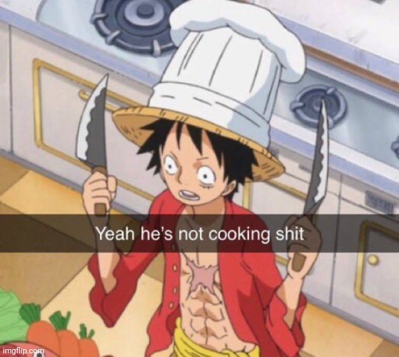 hes not cooking | image tagged in hes not cooking | made w/ Imgflip meme maker