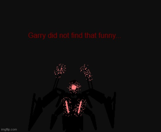 garry did not find that funny | image tagged in garry did not find that funny | made w/ Imgflip meme maker