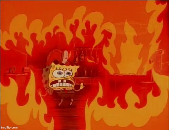 Burning Spongebob | image tagged in burning spongebob | made w/ Imgflip meme maker