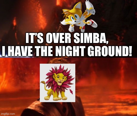 It's Over, Anakin, I Have the High Ground | IT’S OVER SIMBA, I HAVE THE NIGHT GROUND! | image tagged in it's over anakin i have the high ground | made w/ Imgflip meme maker