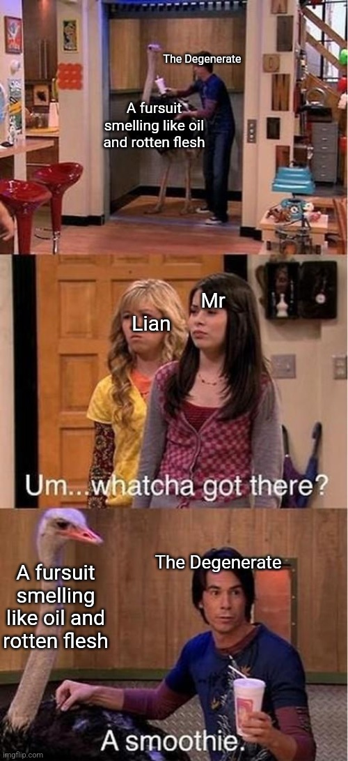 Funny oc meme | The Degenerate; A fursuit smelling like oil and rotten flesh; Mr; Lian; The Degenerate; A fursuit smelling like oil and rotten flesh | image tagged in um watcha got there a smoothie | made w/ Imgflip meme maker