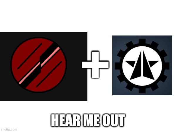 what if they combined forces? | +; HEAR ME OUT | made w/ Imgflip meme maker