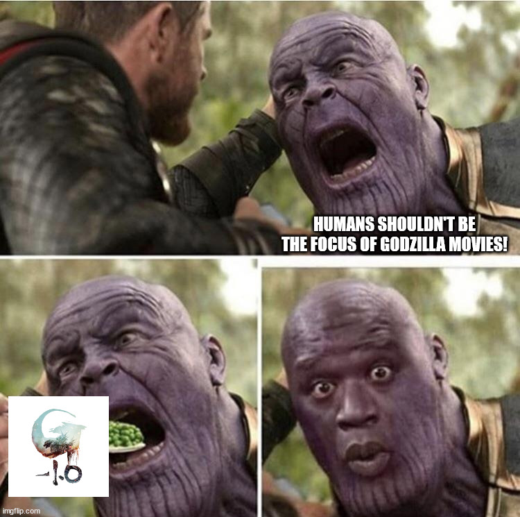 Thor feeding Thanos | HUMANS SHOULDN'T BE THE FOCUS OF GODZILLA MOVIES! | image tagged in thor feeding thanos | made w/ Imgflip meme maker