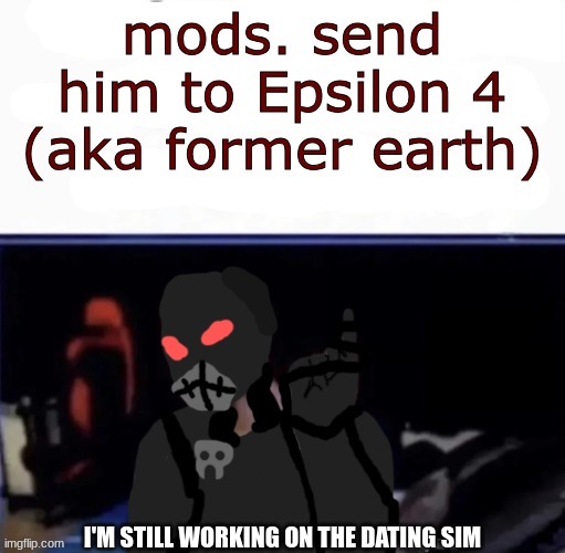 low tier Mechanical | I'M STILL WORKING ON THE DATING SIM | image tagged in low tier mechanical | made w/ Imgflip meme maker