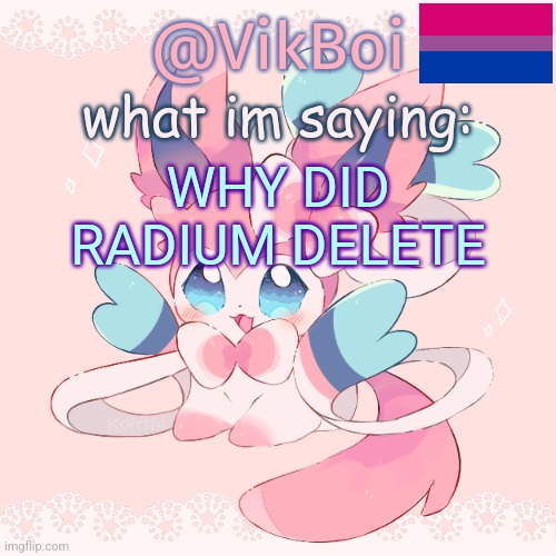 he was one of my pook- what who said that *throws a grenade on floor* *dies* | WHY DID RADIUM DELETE | image tagged in vik's sylveon temp | made w/ Imgflip meme maker