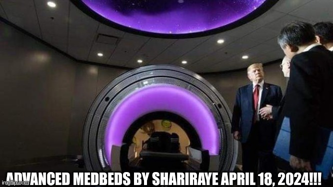 Advanced Medbeds by ShariRaye April 18, 2024!!!  (Video) 