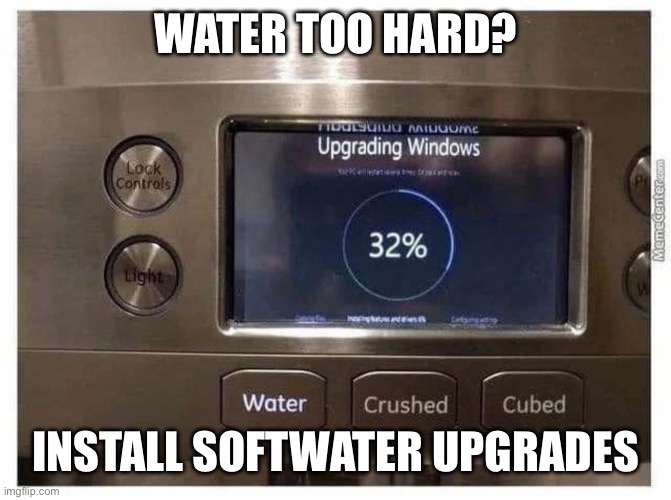 Samsung fridge | WATER TOO HARD? INSTALL SOFTWATER UPGRADES | image tagged in refrigerator,upgrades people upgrades,water,software | made w/ Imgflip meme maker
