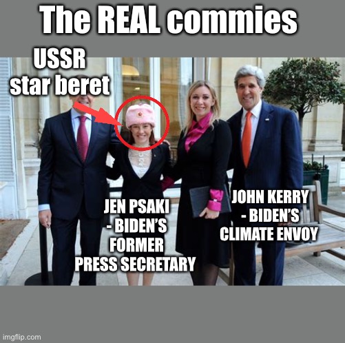 The REAL commies JOHN KERRY - BIDEN’S CLIMATE ENVOY JEN PSAKI - BIDEN’S FORMER PRESS SECRETARY USSR star beret | made w/ Imgflip meme maker