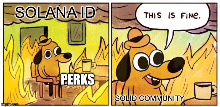 This Is Fine | SOLANA ID; PERKS; SOLID COMMUNITY | image tagged in memes,this is fine | made w/ Imgflip meme maker