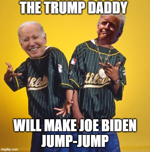 Trump Daddy | THE TRUMP DADDY; WILL MAKE JOE BIDEN
JUMP-JUMP | image tagged in donald trump,trump,donald j trump,fjb,jump,plagiarism | made w/ Imgflip meme maker