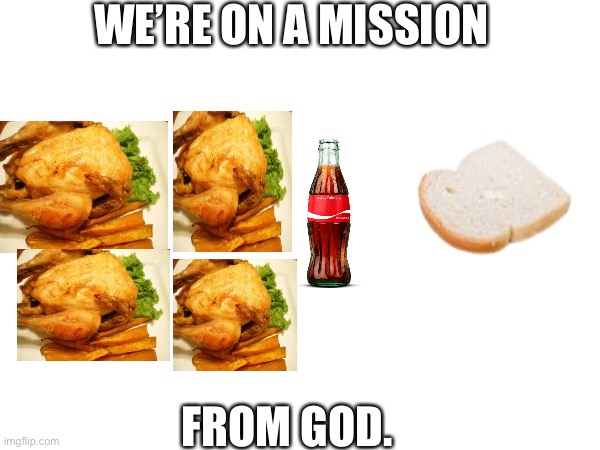 WE’RE ON A MISSION; FROM GOD. | image tagged in shmebulak | made w/ Imgflip meme maker