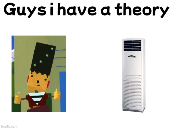 Guys i have a theory | made w/ Imgflip meme maker