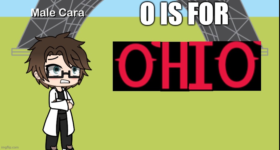 Yeah, O is for Ohio. | O IS FOR | image tagged in pop up school 2,pus2,x is for x,ohio,male cara | made w/ Imgflip meme maker