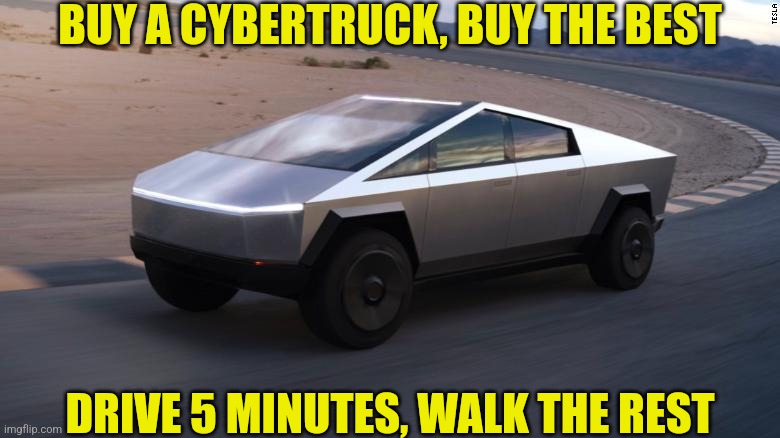 It is amusing Cybertrucks are less reliable than AMF Harley Davidsons from the 1970s. | BUY A CYBERTRUCK, BUY THE BEST; DRIVE 5 MINUTES, WALK THE REST | image tagged in cybertruck,cars,expectation vs reality,you had one job just the one,broken,elon musk | made w/ Imgflip meme maker