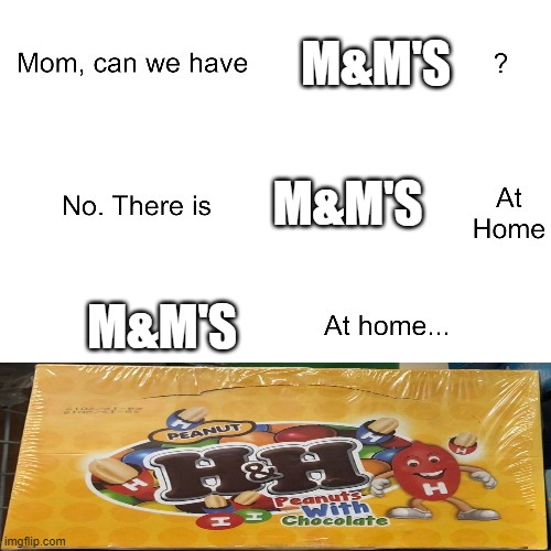 Mom can we have | M&M'S; M&M'S; M&M'S | image tagged in mom can we have | made w/ Imgflip meme maker