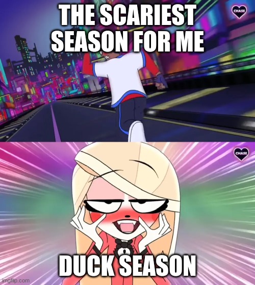 it's in my username | THE SCARIEST SEASON FOR ME; DUCK SEASON | image tagged in verbalase running away from charlie | made w/ Imgflip meme maker