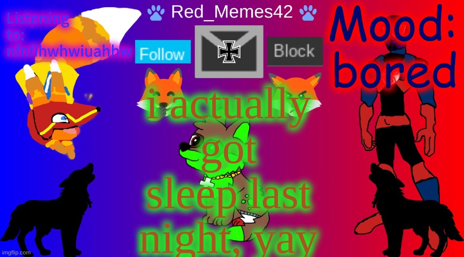 Red_Memes42 Announcement | Mood: bored; Listening to: nfnfihwhwiuahhw; i actually got sleep last night, yay | image tagged in red_memes42 announcement | made w/ Imgflip meme maker