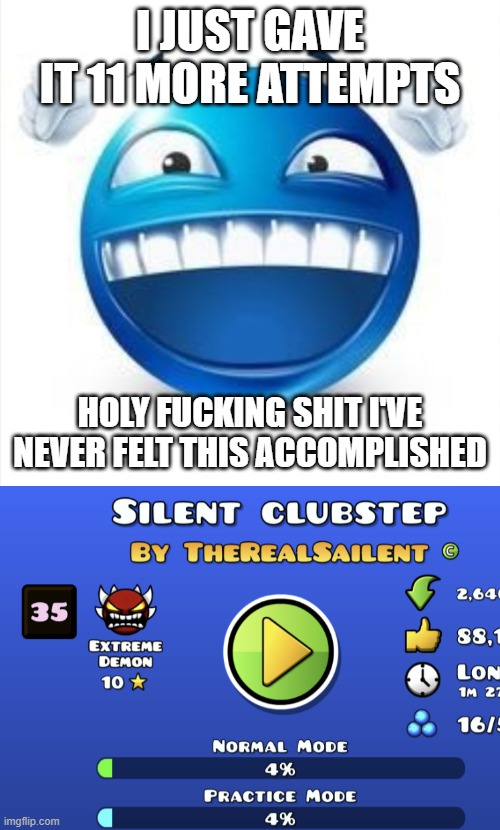 4% FOUR FUCKING PERCENT LETS FUCKING GO | I JUST GAVE IT 11 MORE ATTEMPTS; HOLY FUCKING SHIT I'VE NEVER FELT THIS ACCOMPLISHED | image tagged in laughing blue guy | made w/ Imgflip meme maker