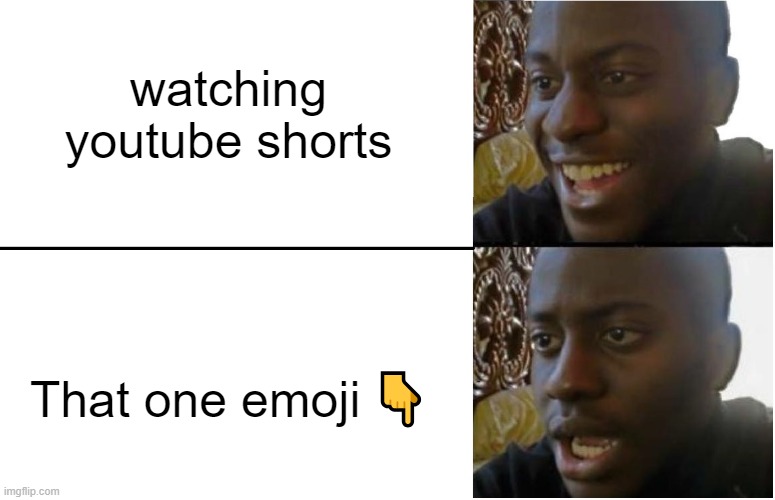 Like beggars | watching youtube shorts; That one emoji 👇 | image tagged in disappointed black guy | made w/ Imgflip meme maker