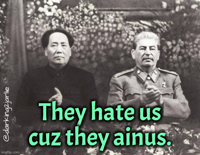 Stalin Mao | They hate us cuz they ainus. @darking2jarlie | image tagged in stalin mao | made w/ Imgflip meme maker