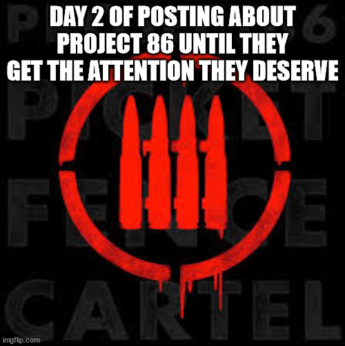 picket fence cartel | DAY 2 OF POSTING ABOUT PROJECT 86 UNTIL THEY GET THE ATTENTION THEY DESERVE | image tagged in picket fence cartel | made w/ Imgflip meme maker