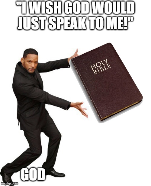 If ONLY we had a way to know god | "I WISH GOD WOULD JUST SPEAK TO ME!"; GOD | image tagged in tada will smith,r/dankchristianmemes,christian memes,funny memes,catholic,protestant | made w/ Imgflip meme maker