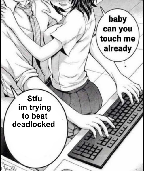 Guh | Stfu im trying to beat deadlocked | made w/ Imgflip meme maker