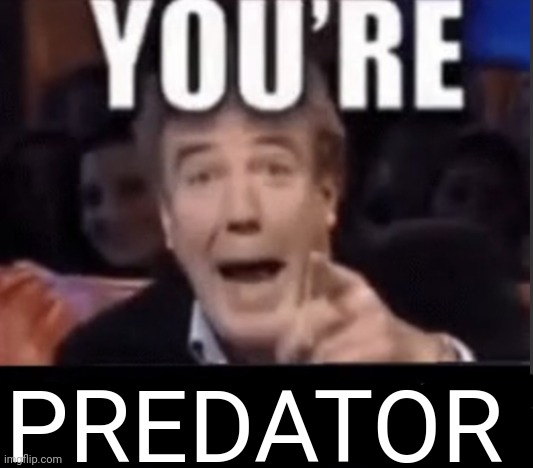 My message to Zoidrawzaton | PREDATOR | image tagged in you're x blank | made w/ Imgflip meme maker