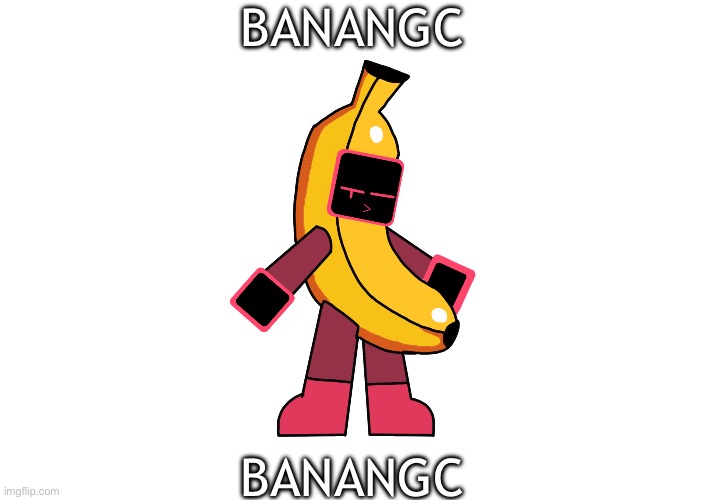 BANANGC; BANANGC | made w/ Imgflip meme maker