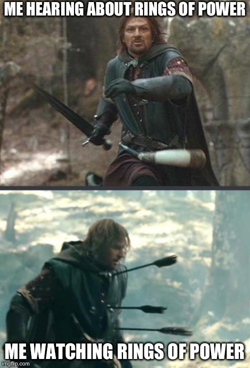 Boromir Death | ME HEARING ABOUT RINGS OF POWER; ME WATCHING RINGS OF POWER | image tagged in boromir death | made w/ Imgflip meme maker