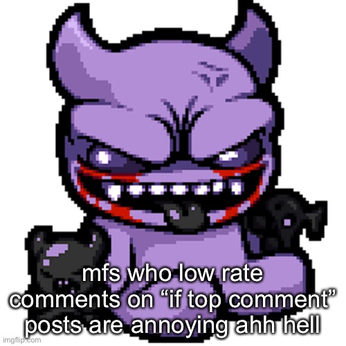 Fiend | mfs who low rate comments on “if top comment” posts are annoying ahh hell | image tagged in fiend | made w/ Imgflip meme maker
