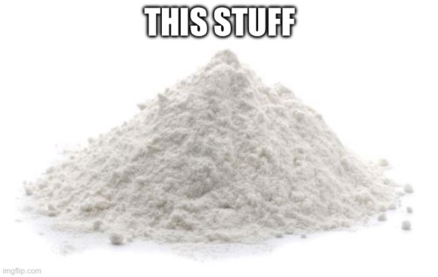 Powder | THIS STUFF | image tagged in powder | made w/ Imgflip meme maker