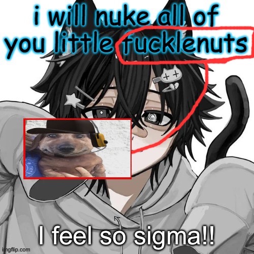 chucklenut | I feel so sigma!! | image tagged in chucklenut | made w/ Imgflip meme maker