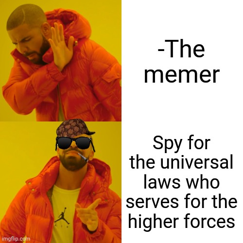 -Paradise army. | -The memer; Spy for the universal laws who serves for the higher forces | image tagged in memes,drake hotline bling,spy x family,universal knowledge,lego doctor higher quality,space force | made w/ Imgflip meme maker