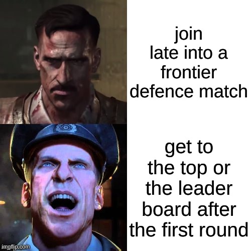 join late, immediately get top of the leader board. | join late into a frontier defence match; get to the top or the leader board after the first round | image tagged in hotline bling richtofen version,titanfall 2,titanfall,superior | made w/ Imgflip meme maker