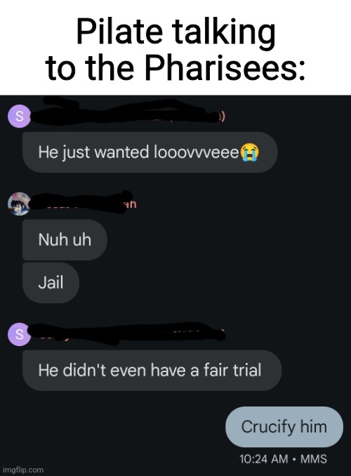 Pilate talking to the Pharisees: | made w/ Imgflip meme maker