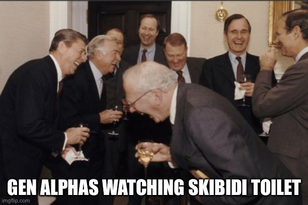 Gen alphas be like | GEN ALPHAS WATCHING SKIBIDI TOILET | image tagged in memes,laughing men in suits | made w/ Imgflip meme maker