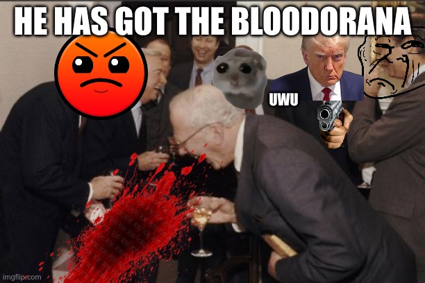 Bloodorana virus | HE HAS GOT THE BLOODORANA; UWU | image tagged in memes,laughing men in suits,coronavirus | made w/ Imgflip meme maker
