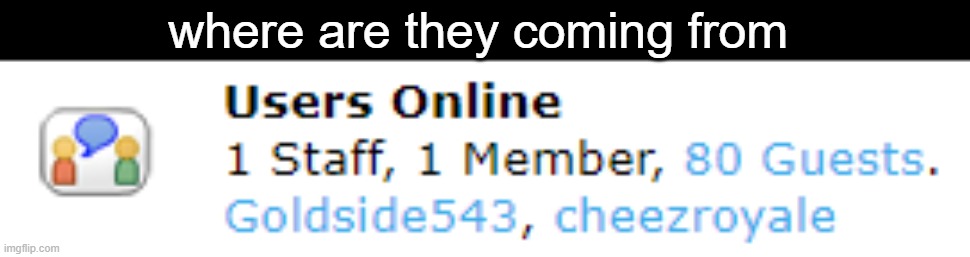 where are they coming from | made w/ Imgflip meme maker