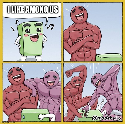 This game is GONE | I LIKE AMONG US | image tagged in guy getting beat up | made w/ Imgflip meme maker
